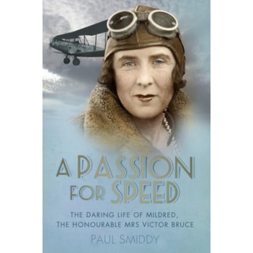 A Passion for Speed The Daring Life of Mildred, the Honourable Mrs Victor Bruce