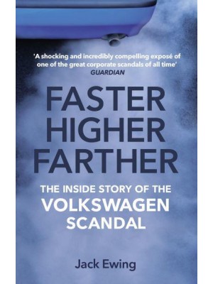 Faster, Higher, Farther The Inside Story of the Volkswagen Scandal