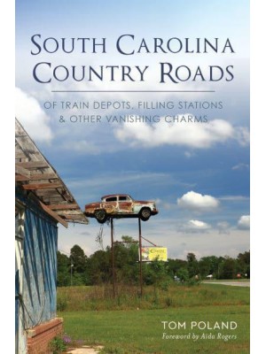 South Carolina Country Roads Of Train Depots, Filling Stations & Other Vanishing Charms