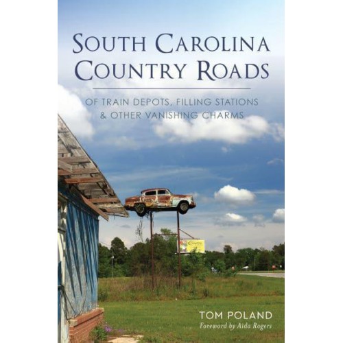 South Carolina Country Roads Of Train Depots, Filling Stations & Other Vanishing Charms