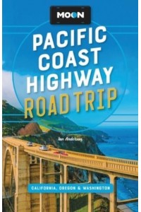 Pacific Coast Highway Road Trip California, Oregon & Washington - Moon Handbooks