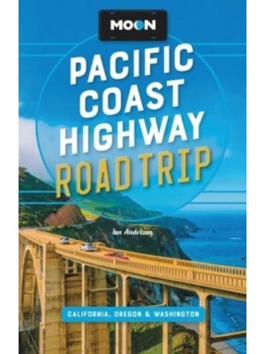 Pacific Coast Highway Road Trip California, Oregon & Washington - Moon Handbooks