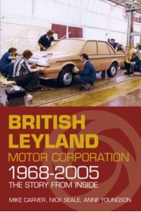 British Leyland Motor Corporation 1968-2005 The Story from Inside
