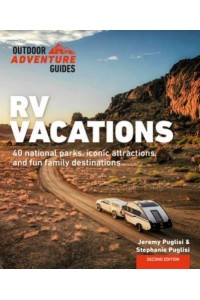 RV Vacations Explore National Parks, Iconic Attractions, and 40 Memorable Destinations - Outdoor Adventure Guide
