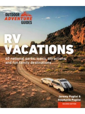 RV Vacations Explore National Parks, Iconic Attractions, and 40 Memorable Destinations - Outdoor Adventure Guide