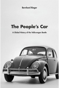 The People's Car A Global History of the Volkswagen Beetle