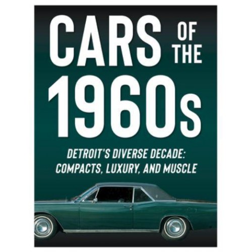 Cars of the 1960S Detroit's Diverse Decade: Compacts, Luxury, and Muscle