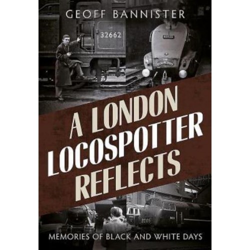 A London Locospotter Reflects Memories of Black and White Days