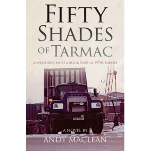 Fifty Shades of Tarmac Adventures With a Mack R600 in 1970S Europe