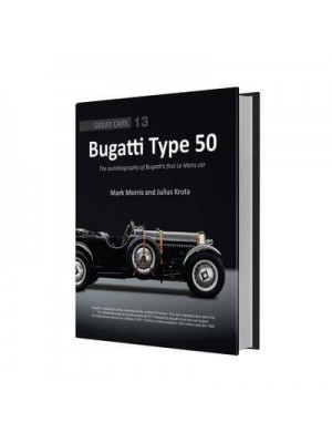 Bugatti Type 50 The Autobiography of Bugatti's First Le Mans Car - Great Cars