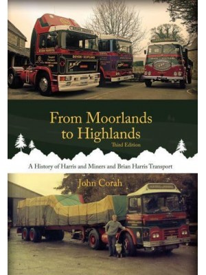 From Moorlands to Highlands A History of Harris & Miners and Brian Harris Transport