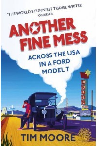 Another Fine Mess Road-Tripping Across the States in a Ford Model T