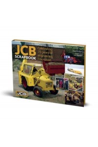 JCB Scrapbook Celebrating 75 Years of Engineering Innovation