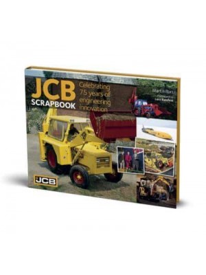 JCB Scrapbook Celebrating 75 Years of Engineering Innovation