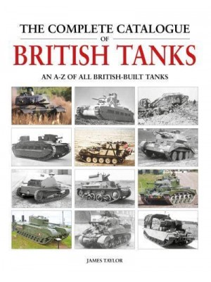 The Complete Catalogue of British Tanks