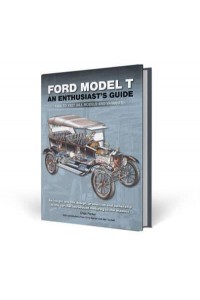 Ford Model T An Enthusiast's Guide : 1908 to 1927 (All Models and Variants)