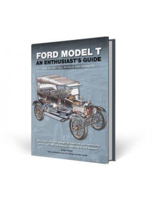 Ford Model T An Enthusiast's Guide : 1908 to 1927 (All Models and Variants)