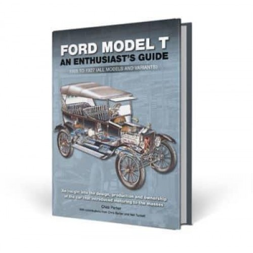 Ford Model T An Enthusiast's Guide : 1908 to 1927 (All Models and Variants)