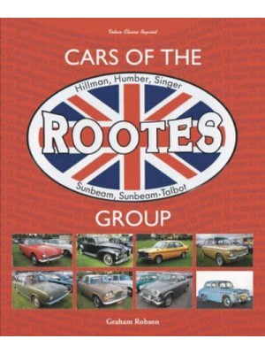 Cars of the Rootes Group Hillman, Humber, Singer, Sunbeam, Sunbeam-Talbot