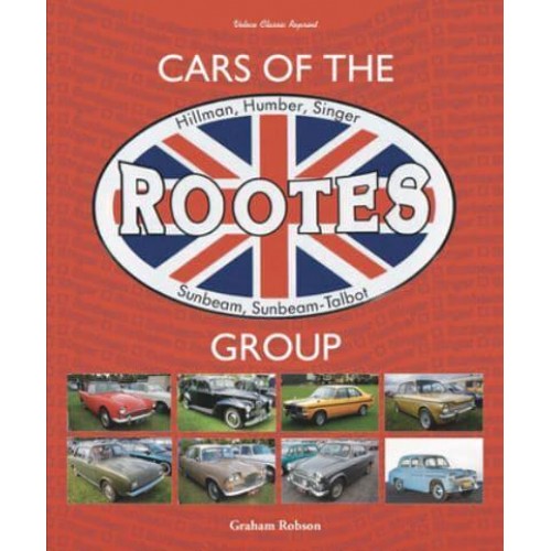 Cars of the Rootes Group Hillman, Humber, Singer, Sunbeam, Sunbeam-Talbot