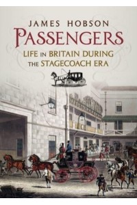 Passengers Life in Britain During the Stagecoach Era