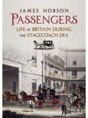 Passengers Life in Britain During the Stagecoach Era