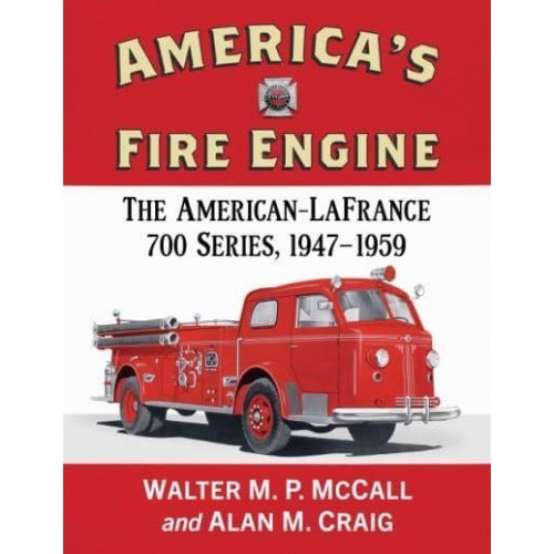 America's Fire Engine The American-LaFrance 700 Series, 1947-1959