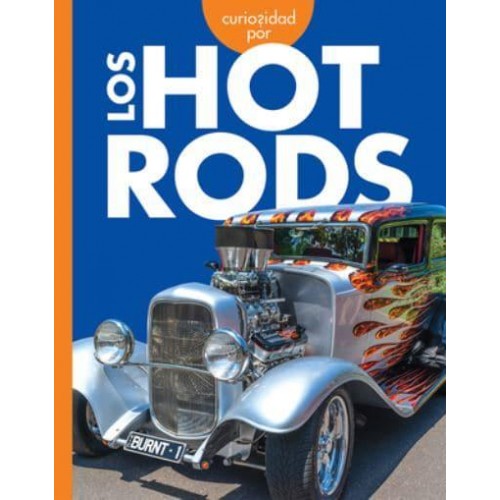 Curiosidad Por Los Hot Rods - Curiosidad Por Los Vehículos Geniales