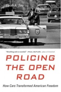 Policing the Open Road How Cars Transformed American Freedom