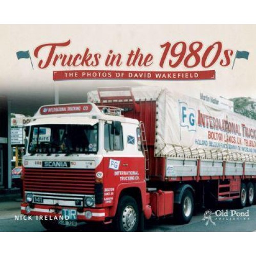 Trucks in the 1980S The Photos of David Wakefield