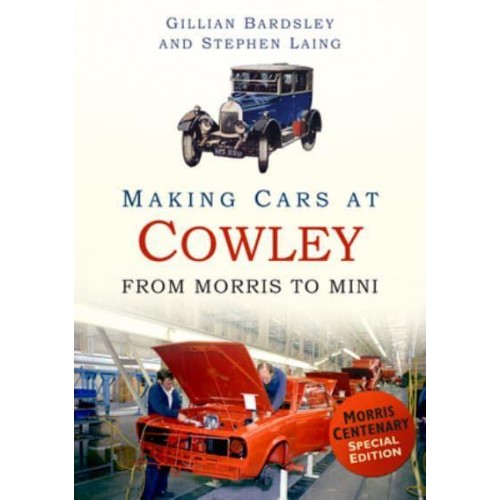 Making Cars at Cowley From Morris to Mini