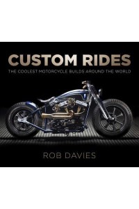 Custom Rides The Coolest Motorcycle Builds Around the World