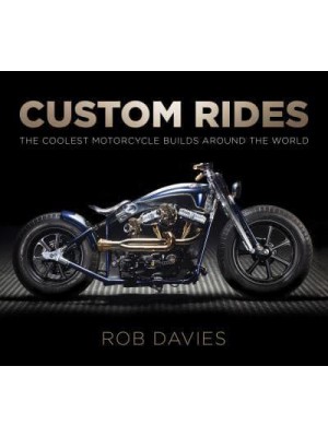 Custom Rides The Coolest Motorcycle Builds Around the World