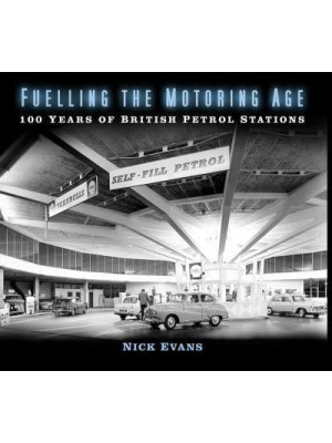 Fuelling the Motoring Age 100 Years of British Petrol Stations