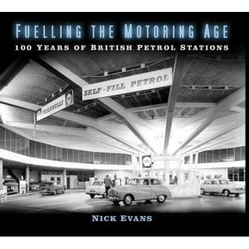 Fuelling the Motoring Age 100 Years of British Petrol Stations