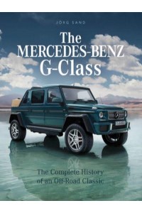 The Mercedes-Benz G-Class The Complete History of an Off-Road Classic