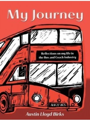 My Journey Reflections on My Life in the Bus and Coach Industry