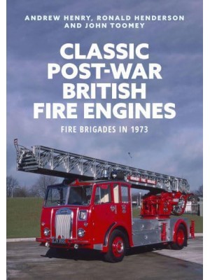 Classic Post-War British Fire Engines Fire Brigades in 1973