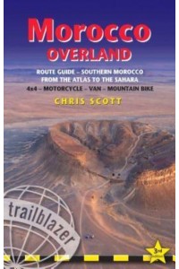 Morocco Overland Route Guide from the Atlas to the Sahara : 4X4, Motorcycle, Van, Mountain Bike
