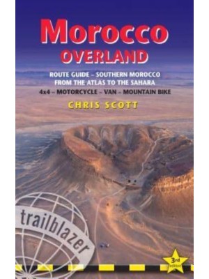 Morocco Overland Route Guide from the Atlas to the Sahara : 4X4, Motorcycle, Van, Mountain Bike