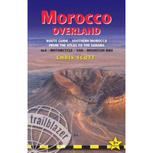 Morocco Overland Route Guide from the Atlas to the Sahara : 4X4, Motorcycle, Van, Mountain Bike