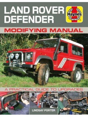 Land Rover Defender Modifying Manual A Practical Guide to Upgrades