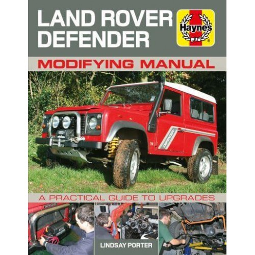 Land Rover Defender Modifying Manual A Practical Guide to Upgrades