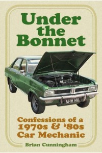 Under the Bonnet Confessions of a 1970S & '80S Car Mechanic