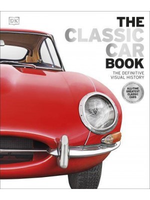 The Classic Car Book The Definitive Visual History