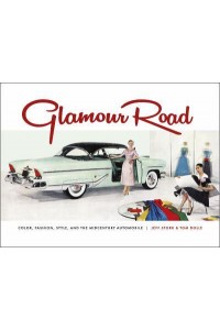 Glamour Road Color, Fashion, Style, and the Midcentury Automobile