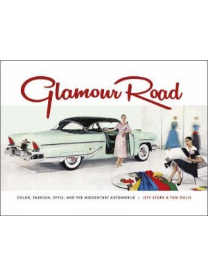 Glamour Road Color, Fashion, Style, and the Midcentury Automobile