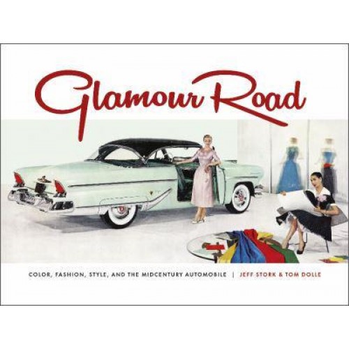 Glamour Road Color, Fashion, Style, and the Midcentury Automobile