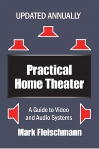 Practical Home Theater A Guide to Video and Audio Systems (2021 Edition)
