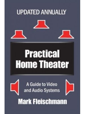 Practical Home Theater A Guide to Video and Audio Systems (2021 Edition)